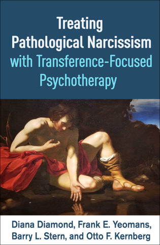 Treating Pathological Narcissism with Transference-Focused Psychotherapy Treating Pathological Narcissism with Transference-Focused Psychotherapy